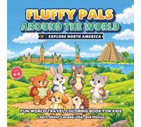 Fluffy Pals Explore North America: Educational Travel Activity Book for Kids Ages 4-8: Discover Landmarks in Canada, the USA, and Mexico with Cute Animals and Fun Facts