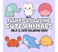 Fluffy & Plushie Cute Animals: Bold & Cozy Coloring Book: A Birthday, Easter, Christmas, Valentines Gift for Anyone who Loves Animal Amuseables