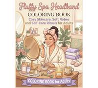Fluffy Spa Headband Coloring Book: Cozy Skincare, Soft Robes, Plush Bow Headbands, Vanity Corners, and Self-Care Rituals for Adults