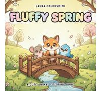 Fluffy Spring - A Cute Animal Coloring Book: A Relaxing Spring Coloring Book of Fuzzy Animals, Blossoms, and Gentle Landscapes