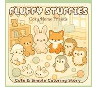 Fluffy Stuffies - Cozy Home Friends: Cute and Simple Coloring Story for Adults and Teens Featuring Whimsical Plush Characters, Cozy Designs, and Relaxing Creative Fun