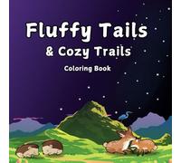 Fluffy Tails & Cozy Trails Coloring Book: Anti-Stress, Nature-Themed Coloring Book For Kids & Adults, With Cute & Cozy Animals, & Scenic Trails | ... 50+ Pages. Perfect Gift For Friends & Family