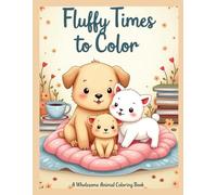 Fluffy Times to Color: A Wholesome Animal Coloring Book for Kids, Adults & Animal Lovers: 30 Relaxing, Joyful & Heartwarming Coloring Pages Featuring ... and Furry Friends for Creative Fun and Calm