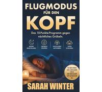 Flugmodus für den Kopf: Das 10-Schritte-Programm gegen nächtliches Grübeln. Für mehr innere Ruhe, erholsamen Schlaf und einen klaren Kopf am nächsten Tag.