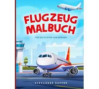 Flugzeug Malbuch für Kinder: für die Piloten von Morgen (ab 4 Jahren)