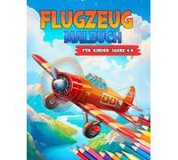 Flugzeug Malbuch für Kinder jahre 4-8: Über 40 Einzigartige, Niedliche Illustrationen mit Einer Vielzahl von Flugzeugen