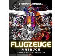 Flugzeuge Malbuch - 50 Ausmalbilder für Erwachsene und Jugendliche: Das ultimative hochfliegende Abenteuer im Ausmalen für Flugzeugliebhaber.