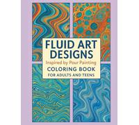 Fluid Art Designs Inspired by Pour Painting Coloring Book For Adults and Teens coloring book 8.5x11" 20 page: adult coloring book for relaxation