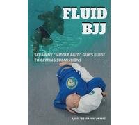 Fluid BJJ: Scrawny "Middle Aged" Guy's Guide to Getting Submissions