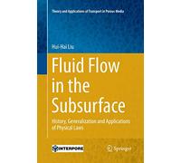 Fluid Flow in the Subsurface: History, Generalization and Applications of Physical Laws: 28