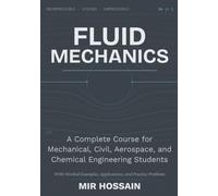 Fluid Mechanics A Complete Course for Mechanical, Civil, Aerospace, and Chemical Engineering Students With Worked Examples, Applications, and Practice Problems