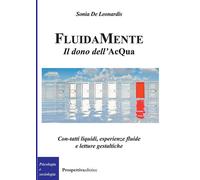 FluidaMente. Il dono dell'acQua. Con-tatti liquidi, esperienze fluide e letture