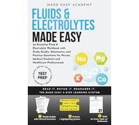 Fluids and Electrolytes Made Easy: An Essential Fluid & Electrolyte Workbook with Study Guides, Mnemonics, and Practice Questions for Nurses, Medical Students & Health Professionals: NCLEX USMLE MCAT