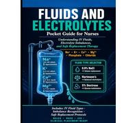 FLUIDS AND ELECTROLYTES POCKET GUIDE FOR NURSES: Understanding IV Fluids, Electrolyte Imbalances, and Safe Replacement Therapy. The Clinical Reference Every Nurse Must Have.