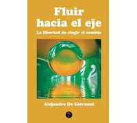 Fluir hacia el eje: La libertad de elegir el cambio