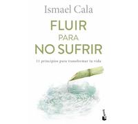 Fluir para no sufrir: 11 principios para transformar tu vida