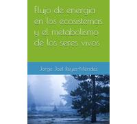 Flujo de energía en los ecosistemas y el metabolismo de los seres vivos