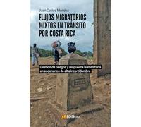 Flujos migratorios mixtos de tránsito por Costa Rica: Gestión de riesgos y respuesta humanitaria en escenarios de alta incertidumbre