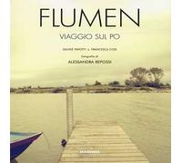 Flumen. Viaggio sul Po. Ediz. illustrata