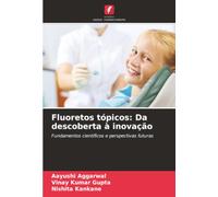 Fluoretos tópicos: Da descoberta à inovação: Fundamentos científicos e perspectivas futuras