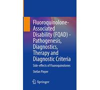 Fluoroquinolone-associated Disability Fqad - Pathogenese, Diagnostik, Therapie Und Diagnosekriterien: Side-effects of Fluoroquinolones