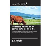 Fluorosis bovina en el centro-este de la India: Epidemiología, alteraciones clínico-hematológicas y bioquímicas, y estudios sobre su tratamiento