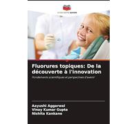 Fluorures topiques: De la découverte à l'innovation: Fondements scientifiques et perspectives d'avenir