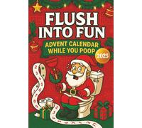 Flush into Fun, Advent Calendar While You Poop: 24 Days of Toilet Humor, Christmas Puzzles and Funny Games for Adults. The Perfect Gift for Anyone Who Loves a Laugh