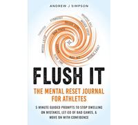 Flush It: The Mental Reset Journal For Athletes: 5 Minute Guided Prompts to Stop Dwelling on Mistakes, Let Go of Bad Games, and Move on with Confidence