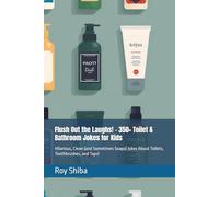 Flush Out the Laughs! - 350+ Toilet & Bathroom Jokes for Kids: Hilarious, Clean (and Sometimes Soapy) Jokes About Toilets, Toothbrushes, and Taps!