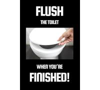 FLUSH THE TOILET WHEN YOU'RE FINISHED!: 6x9 Lined Funny Work Notebook, 101 Pages Adult Office Gag Gift for Secret Santa Card or Coworker / Yankee Swap Gift Idea