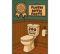 Flush with Facts The Ultimate Bathroom Companion Book With 300 Interesting Facts: Making Toilet Trips Entertaining with Trivia For Your Time on The ... The Perfect Funny Gag Gift for Curious Minds
