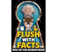 Flush With Facts: The Ultimate Funny Bathroom Book With Fun Facts, Toilet Trivia & Potty Humor | Perfect Gag Gift on the Throne