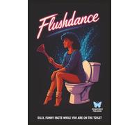 Flushdance: Fun Facts for Your Time on the toilet | Funny Toilet Book | Perfect Gag Gift For the Bathroom Readers
