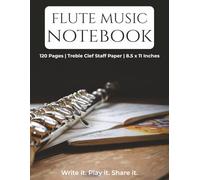 Flute Music Notebook: Blank Sheet Music with Treble Clef for Flute Practice, Lessons and Composition | 120 Pages | 8.5 x 11 Inches | Perfect for Students, Teachers and Musicians