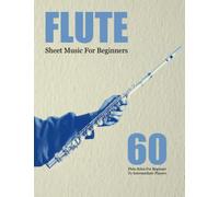 Flute Sheet Music For Beginners: 60 Flute Solos For Beginner To Intermediate Players