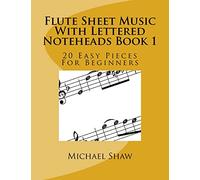 Flute Sheet Music With Lettered Noteheads Book 1: 20 Easy Pieces For Beginners: Volume 1