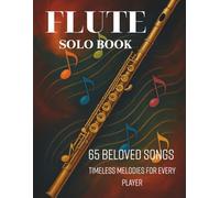 Flute Solo Book: 65 Beloved Songs Timeless Melodies for Every Player