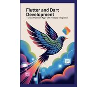 FLUTTER AND DART DEVELOPMENT: Cross-Platform Apps with Firebase Integration