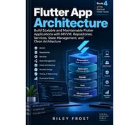 Flutter App Architecture: Build Scalable and Maintainable Flutter Applications with MVVM, Repositories, Services, State Management, and Clean Architecture