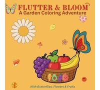 Flutter & Bloom: A Garden Coloring Adventure: A fun Coloring Book With Butterflies, Flowers and Fruits for Kids. 150 Illustrations of 8.5 x 8.5