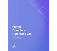 Flutter Complete Reference 2.0: The ultimate reference for Dart and Flutter