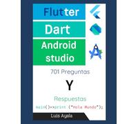 Flutter, Dart y Android Studio: 701 Preguntas y respuestas