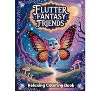 Flutter Fantasy Friends: Whimsical Coloring Book for Adults - Magical Fairies, Enchanted Butterflies, Cute Creatures, Dreamy Gardens, Mystical Realms, Relaxing Line Art for Creativity & Stress Relief