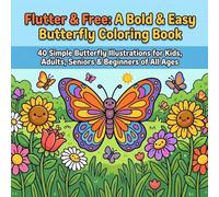 Flutter & Free: A Bold & Easy Butterfly Coloring Book: 40 Simple Butterfly Illustrations for Kids, Adults, Seniors & Beginners of All Ages