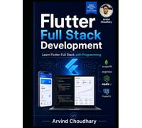 Flutter Full Stack Development Mastery : Complete Flutter Full Stack Developer Guide: Build Real-World Android, iOS & Web Apps with Flutter, Firebase, APIs, and Node.js