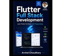 Flutter Full Stack Development Mastery : Complete Flutter Full Stack Developer Guide: Build Real-World Android, iOS & Web Apps with Flutter, Firebase, APIs, and Node.js
