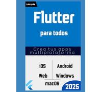 Flutter Para Todos: Crea Apps para iOS, Android, Web y Escritorio