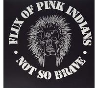 Flux Of Pink Indians - Not So Brave