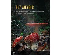 Fly Agaric: A Compendium of History, Pharmacology, Mythology, & Exploration